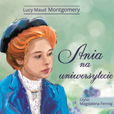 Audiobook Ania na uniwersytecie  - autor Lucy Maud Montgomery   - czyta Magdalena Fennig