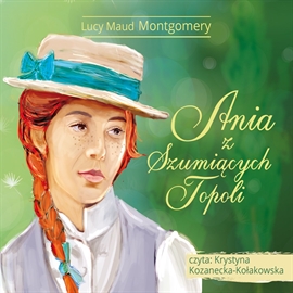 Audiobook Ania z Szumiących Topoli  - autor Lucy Maud Montgomery   - czyta Krystyna Kozanecka-Kołakowska