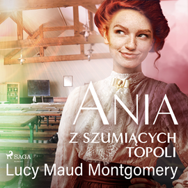 Audiobook Ania z Szumiących Topoli  - autor Lucy Maud Montgomery   - czyta Anna Szymańczyk