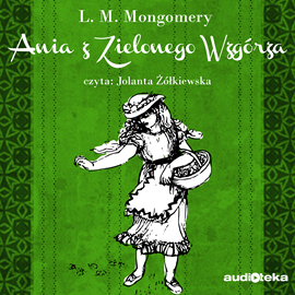 Audiobook Ania z Zielonego Wzgórza  - autor Lucy Maud Montgomery   - czyta Jolanta Żółkowska