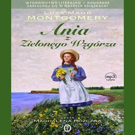 Audiobook Ania z Zielonego Wzgórza  - autor Lucy Maud Montgomery   - czyta Magdalena Różczka
