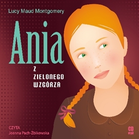 Audiobook Ania z Zielonego Wzgórza  - autor Lucy Maud Montgomery   - czyta Joanna Pach-Żbikowska