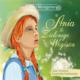 Audiobook Ania z Zielonego Wzgórza  - autor Lucy Maud Montgomery   - czyta Krystyna Kozanecka-Kołakowska