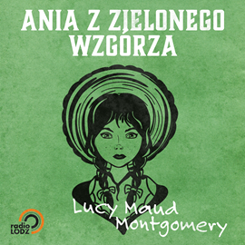 Audiobook Ania z Zielonego Wzgórza  - autor Lucy Maud Montgomery   - czyta Dorota Kiełkowicz