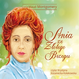 Audiobook Ania ze Złotego Brzegu  - autor Lucy Maud Montgomery   - czyta Krystyna Kozanecka-Kołakowska