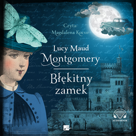 Audiobook Błękitny zamek  - autor Lucy Maud Montgomery   - czyta Magdalena Kocur