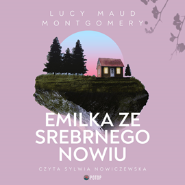 Audiobook Emilka ze Srebrnego Nowiu  - autor Lucy Maud Montgomery   - czyta Sylwia Nowiczewska