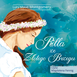 Audiobook Rilla ze Złotego Brzegu  - autor Lucy Maud Montgomery   - czyta Magdalena Fennig
