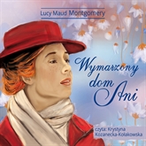 Audiobook Wymarzony dom Ani  - autor Lucy Maud Montgomery   - czyta Krystyna Kozanecka-Kołakowska