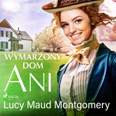 Audiobook Wymarzony dom Ani  - autor Lucy Maud Montgomery   - czyta Anna Szymańczyk