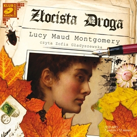 Audiobook Złocista droga  - autor Lucy Maud Montgomery   - czyta Zofia Gładyszewska