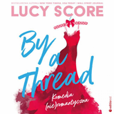 Audiobook By a Thread. Komedia (nie)romantyczna  - autor Lucy Score   - czyta Kamila Brodacka