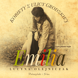 Audiobook Kobiety z ulicy Grodzkiej. Emilia  - autor Lucyna Olejniczak   - czyta Joanna Gajór