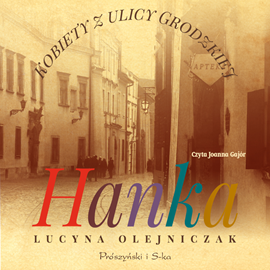 Audiobook Kobiety z ulicy Grodzkiej. Hanka  - autor Lucyna Olejniczak   - czyta Joanna Gajór