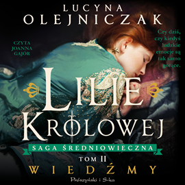 Audiobook Lilie królowej. Wiedźmy  - autor Lucyna Olejniczak   - czyta Joanna Gajór