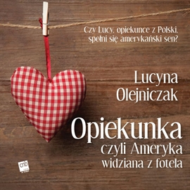 Audiobook Opiekunka czyli Ameryka widziana z fotela  - autor Lucyna Olejniczak   - czyta Paulina Raczyło