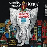 Audiobook Proszę słonia  - autor Ludwik Jerzy Kern   - czyta Krzysztof Gosztyła