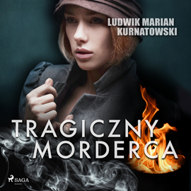 Audiobook Tragiczny morderca  - autor Ludwik Marian Kurnatowski   - czyta Oskar Winiarski