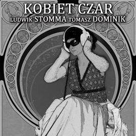 Audiobook Kobiet czar  - autor Ludwik Stomma;Tomasz Dominik   - czyta Henryk Drygalski