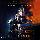 Audiobook Krew wojowników 1 - Uciekinier  - autor Łukasz Czeszumski   - czyta Paweł Werpachowski