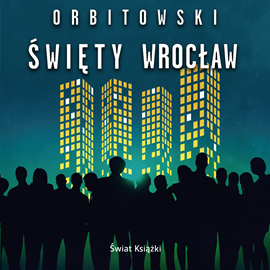 Audiobook Święty Wrocław  - autor Łukasz Orbitowski   - czyta Maciej Więckowski