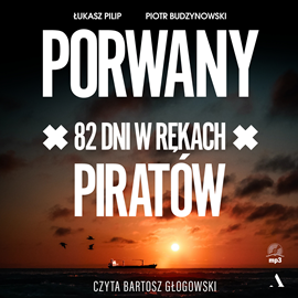 Audiobook Porwany. 82 dni w rękach piratów  - autor Łukasz Pilip;Piotr Budzynowski   - czyta Bartosz Głogowski