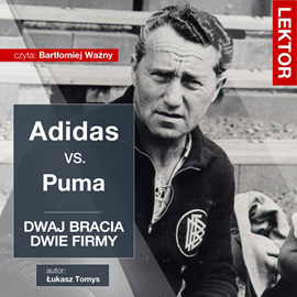 Audiobook Adidas kontra Puma. Dwaj bracia, dwie firmy. Adolf i Rudolf Dassler   - autor Łukasz Tomys   - czyta Bartłomiej Ważny
