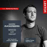Audiobook Mark Zuckerberg. Geniusz czy oszust? Jak Facebook zmienia Twój świat?   - autor Łukasz Tomys;Kinga Kosecka   - czyta Bartłomiej Ważny