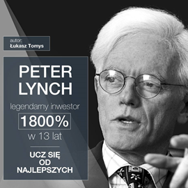 Audiobook Peter Lynch legendarny inwestor. 1800% w 13 lat. Ucz się od najlepszych.  - autor Łukasz Tomys   - czyta Łukasz Tomys