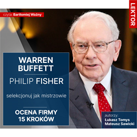 Audiobook Warren Buffett i Philip Fisher. Selekcjonuj jak mistrzowie. Ocena firmy 15 kroków  - autor Mateusz Sawicki   - czyta Bartłomiej Ważny