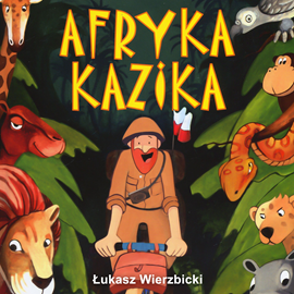 Audiobook Afryka Kazika  - autor Łukasz Wierzbicki   - czyta Jacek Kawalec