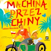 Audiobook Machiną przez Chiny  - autor Łukasz Wierzbicki   - czyta Maciej Kowalik