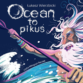 Audiobook Ocean to pikuś  - autor Łukasz Wierzbicki   - czyta zespół aktorów
