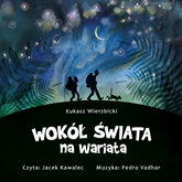 Audiobook Wokół świata na wariata  - autor Łukasz Wierzbicki   - czyta zespół aktorów