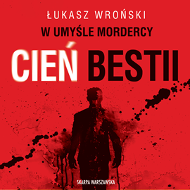 Audiobook W umyśle mordercy. Cień bestii  - autor Łukasz Wroński   - czyta Krzysztof Plewako-Szczerbiński