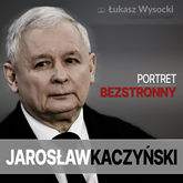 Jarosław Kaczyński. Portret bezstronny