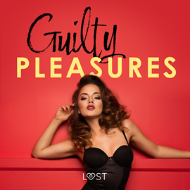 Audiobook Guilty pleasures – 10 gorących opowiadań erotycznych  - autor LUST authors   - czyta zespół aktorów