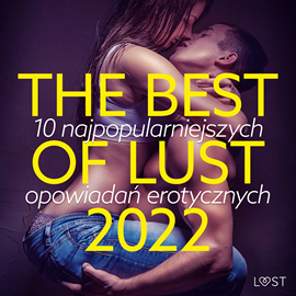 Audiobook THE BEST OF LUST 2022: 10 najpopularniejszych opowiadań erotycznych  - autor LUST authors   - czyta zespół aktorów