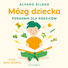 Audiobook Mózg dziecka. Przewodnik dla rodziców  - autor Álvaro Bilbao   - czyta Marta Dobecka