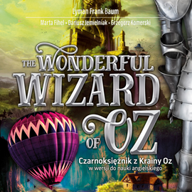 Audiobook The Wonderful Wizard of Oz. Czarnoksiężnik z Krainy Oz w wersji do nauki angielskiego  - autor Lyman Frank Baum;Marta Fihel;Dariusz Jemielniak;Grzegorz Komerski   - czyta Ewa Wodzicka-Dondziłło