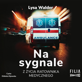 Audiobook Na sygnale. Z życia ratownika medycznego  - autor Lysa Walder   - czyta Elżbieta Kijowska