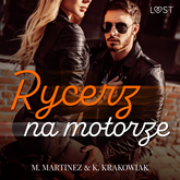 Audiobook Rycerz na motorze – opowiadanie erotyczne  - autor M. Martinez;K. Krakowiak   - czyta Mateusz Drozda