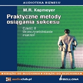 Audiobook Praktyczne metody osiągania sukcesu cz. 2 - "Urzeczywistnianie marzeń"  - autor M.R. Kopmeyer   - czyta Jan Wilkans