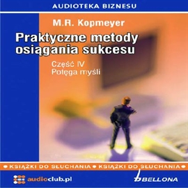 Audiobook Praktyczne metody osiągania sukcesu cz. 4 - Potęga myśli  - autor M.R. Kopmeyer   - czyta Jan Wilkans