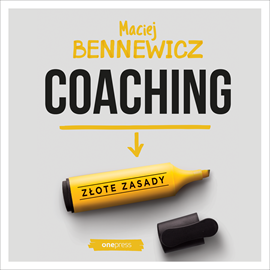 Audiobook Coaching. Złote zasady  - autor Maciej Bennewicz   - czyta Maciej Bennewicz