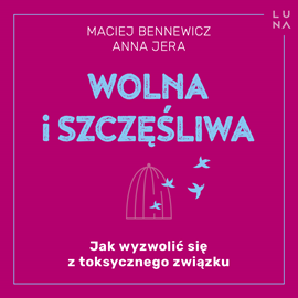 Audiobook Wolna i szczęśliwa  - autor Maciej Bennewicz;Anna Jera   - czyta Katarzyna Nowak