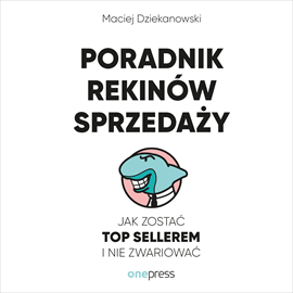 Audiobook Poradnik Rekinów Sprzedaży. Jak zostać Top Sellerem i nie zwariować  - autor Maciej Dziekanowski   - czyta Jacek Kopczyński