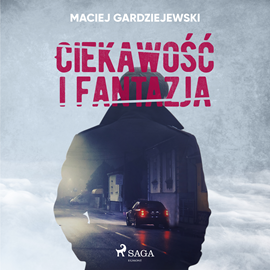 Audiobook Ciekawość i fantazja  - autor Maciej Gardziejewski   - czyta Artur Ziajkiewicz