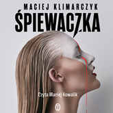 Audiobook Śpiewaczka  - autor Maciej Klimarczyk   - czyta Maciej Kowalik