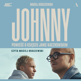 Audiobook Johnny. Powieść o księdzu Janie Kaczkowskim  - autor Maciej Kraszewski   - czyta Maciej Kraszewski